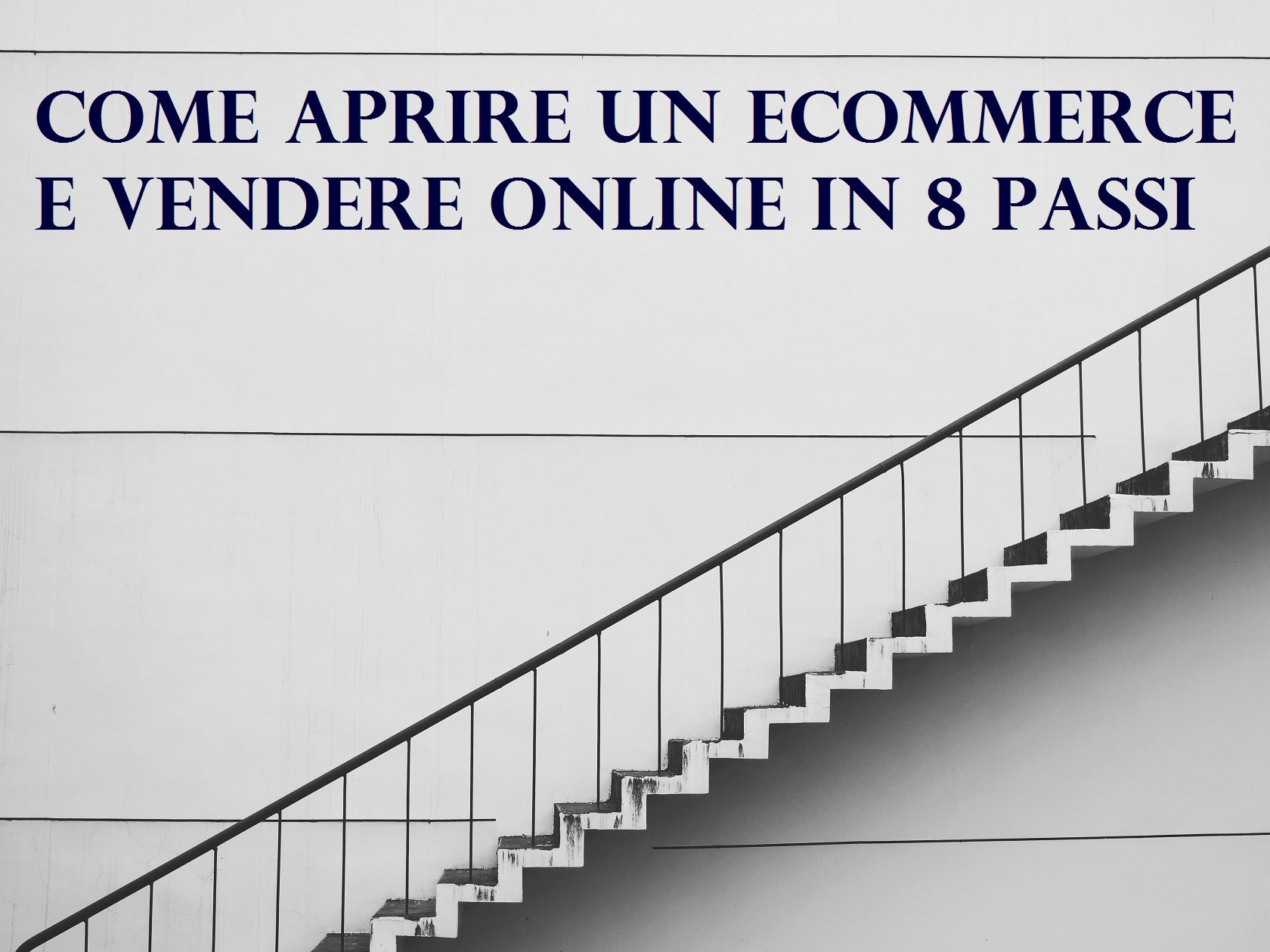 Come aprire un ecommerce e vendere online in 8 passi - Segui la scala step by step